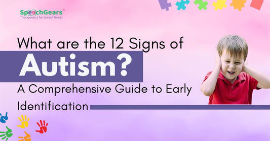 12 Signs of Autism: A Comprehensive Guide with SpeechGears